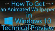 How To Have an Animated Wallpaper in Windows 10 Technical Preview.