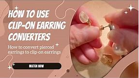 How To Use Clip-On Earring Converters - A Quick and Easy Guide