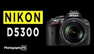 Nikon D5300 DSLR Camera Highlights & Overview