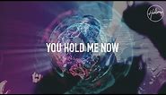 You Hold Me Now - Hillsong Worship