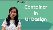 What is Container in User Interface (UI) Design?