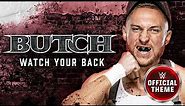 Butch – Watch Your Back (Entrance Theme)