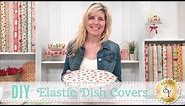 DIY Elastic Dish Covers | a Shabby Fabrics Sewing Tutorial