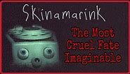 The Cruelty of Skinamarink