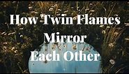How Twin Flames Mirror One Another - The Mirroring of Twin Flames