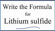 How to Write the Formula for Lithium sulfide