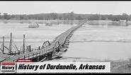 History of Dardanelle, (Yell County )Arkansas !!! U.S. History and Unknowns