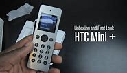 A Phone for your phone? HTC Mini Plus + Unboxing and First Look