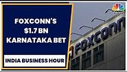 Foxconn To Assemble iPhones In Karnataka, Invest $1.7 Bn | India Business Hour | CNBCTV18