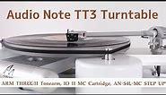 Audio Note TT3 Turntable, ARM THREE/II Tonearm, IO II MC Cartridge, AN-S4L-MC STEP UP Transformer.
