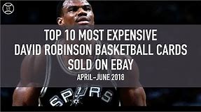 Top 10 Most Expensive David Robinson Basketball Cards Sold on Ebay (April - June 2018)