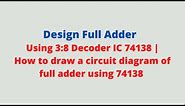 How to draw a circuit diagram of a full adder using IC 74138 with pin numbers