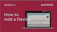 [BioStar 2] Tutorial: How to Add a Device l Suprema