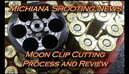 Moon clip cutting process and review.