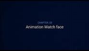 Chapter 3 : Animation Watch face - Gear Watch Designer