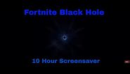 Fortnite Black Hole 10 Hour Screensaver With Music🎵!!