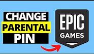How To Change Parental Controls Pin in Epic Games