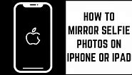 How to Mirror Selfie Photos on iPhone or iPad