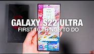 GALAXY S22 ULTRA: First 10 Things to Do!