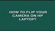 How to flip your camera on hp laptop?