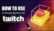 How To Use A Stress Button On Twitch