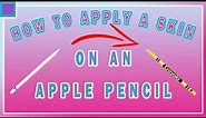How To Apply - A Skin To An Apple Pencil In Under 10 Minutes
