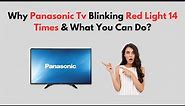 Why Panasonic TV Blinking Red Light 14 Times & What You Can Do?