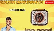 Ultra Golden Smartwatch | Smartwatch Unboxing | Golden Smartwatch |