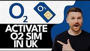 How to Activate O2 Sim Card UK (2024 Tutorial)