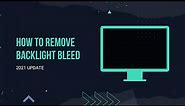 2021 UPDATE | How to remove backlight bleed