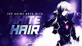 Top 30 Anime Boys With White / Silver Hair [HD]