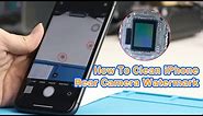 How to Clean iPhone Rear Camera Watermark? | Remove Dust Inside