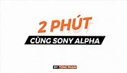 [Series video độc quyền Sony Alpha x Tùng Phạm] Tập 6 – Phụ kiện cho máy ảnh Sony Alpha