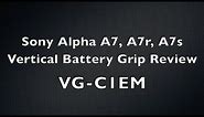Sony A7 Vertical Battery Grip Review - VG-C1EM