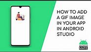 How to add a gif image on your app in Android Studio