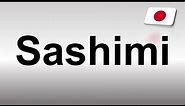 How to Pronounce Sashimi