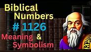 Biblical Number #1126 in the Bible – Meaning and Symbolism