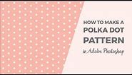 How to make a polka dot pattern in Photoshop