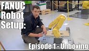 Setting Up A New FANUC Robot – Episode 1: Unboxing Your FANUC Robot