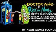 Rick Meets The Doctor [Doctor Who x Rick & Morty] Epic Crossover Theme Concept | K-G's Crossovers