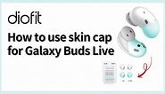 How to use skin cap For Galaxy Buds Live