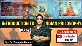 Introduction to Indian Philosophy Part - II | By Dr. Tanu Jain Ma'am #philosophy #drtanujain