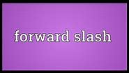 Forward slash Meaning