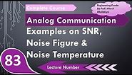 Examples on SNR, Noise Figure & Noise Temperature in Communication Engineering by Engineering Funda