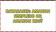 Databases: Amazon SimpleDB or Amazon RDS?