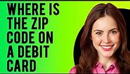 Where Is the Zip Code on a Debit Card? (What is a Zip Code on Debit Card?)