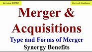 Mergers and Acquisitions, Types and Forms of Mergers, synergy benefits, business organizations bba