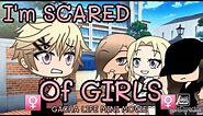 I'm SCARED of GIRLS [ GLMM ]