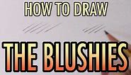 How to Draw Blushies