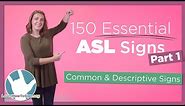 150 Essential ASL Signs | Part 1 | Common and Descriptive Signs